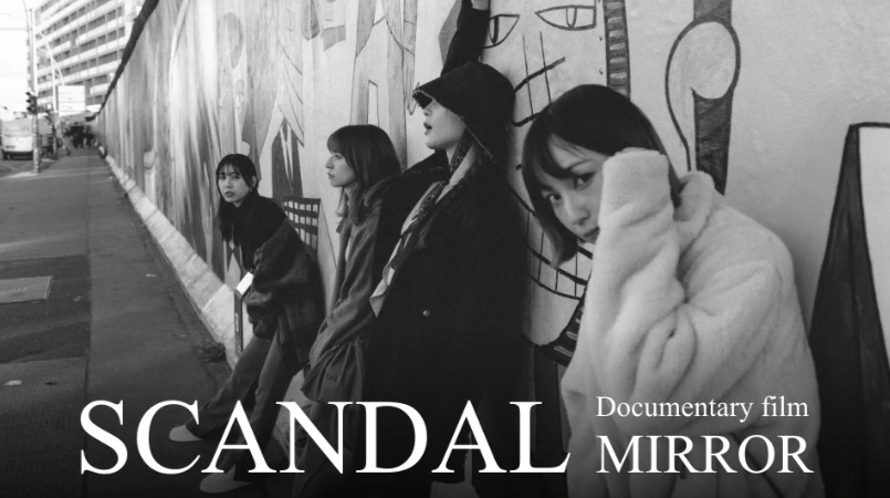 SCANDAL “Documentary film MIRROR”
